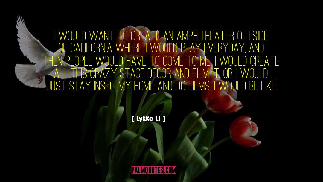 Lykke Li Quotes: I would want to create
