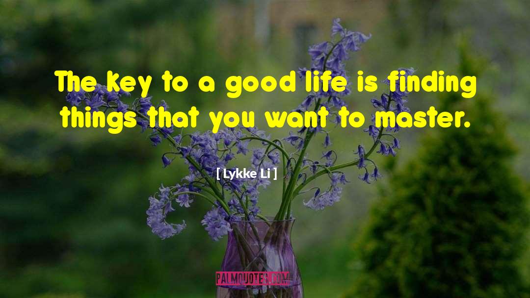 Lykke Li Quotes: The key to a good