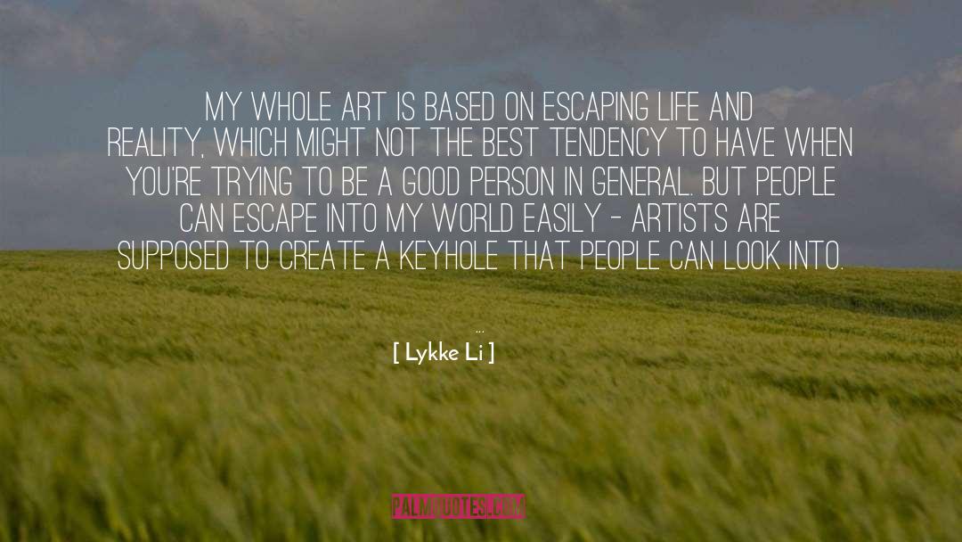 Lykke Li Quotes: My whole art is based