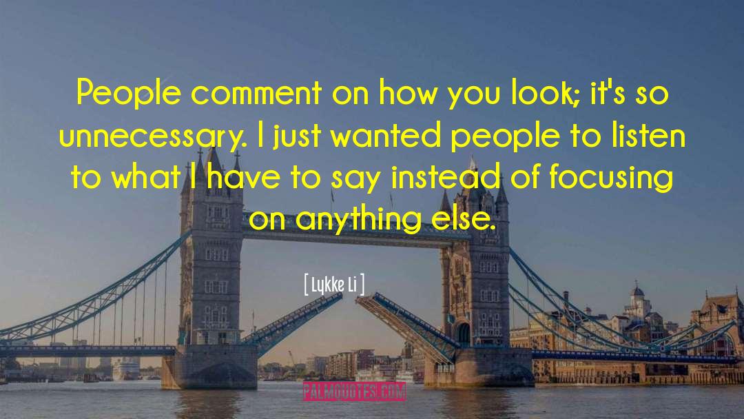 Lykke Li Quotes: People comment on how you