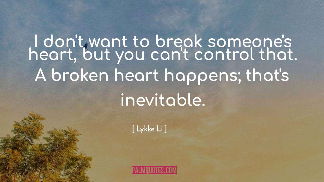 Lykke Li Quotes: I don't want to break