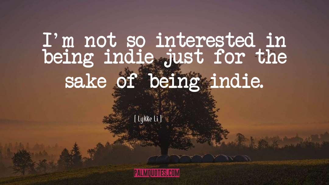 Lykke Li Quotes: I'm not so interested in