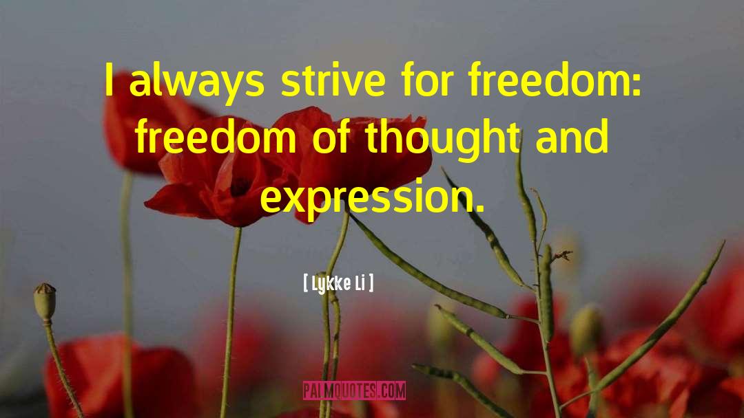 Lykke Li Quotes: I always strive for freedom: