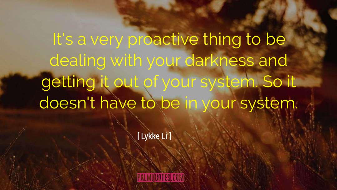 Lykke Li Quotes: It's a very proactive thing