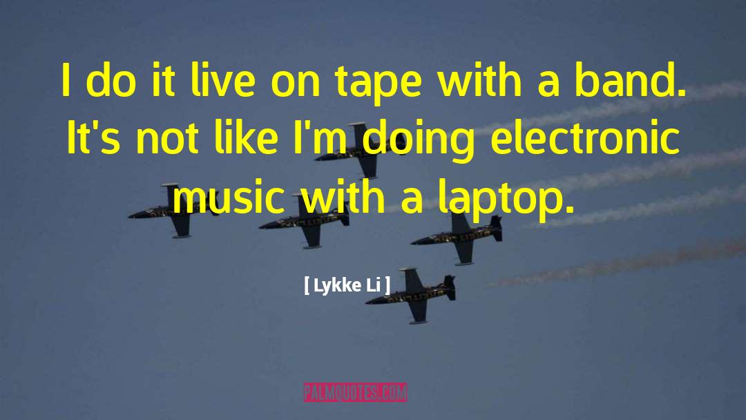 Lykke Li Quotes: I do it live on