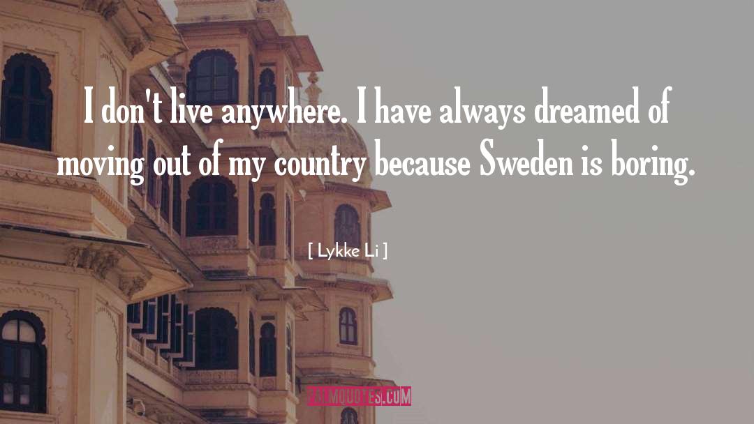 Lykke Li Quotes: I don't live anywhere. I