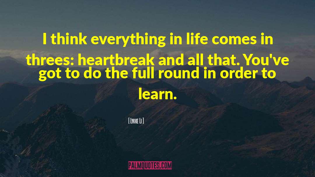 Lykke Li Quotes: I think everything in life