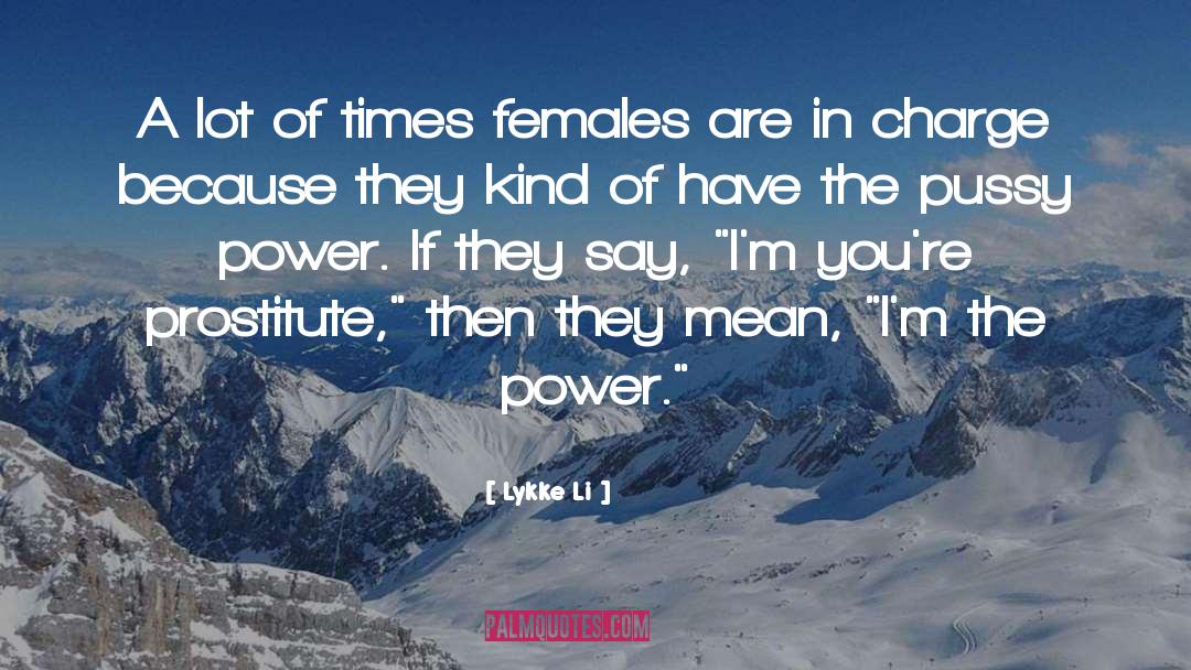 Lykke Li Quotes: A lot of times females