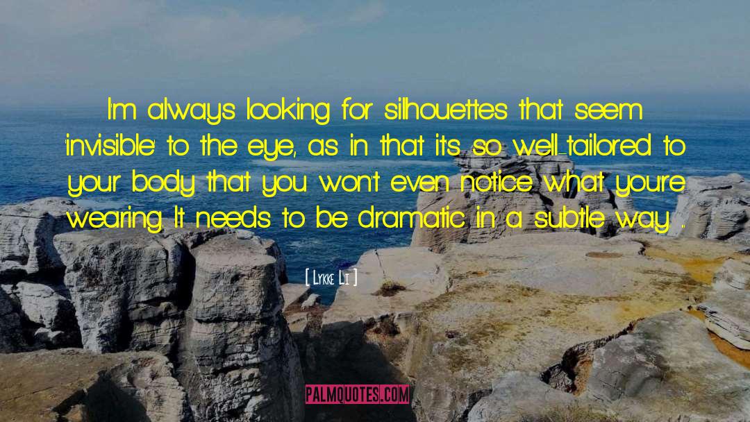 Lykke Li Quotes: I'm always looking for silhouettes