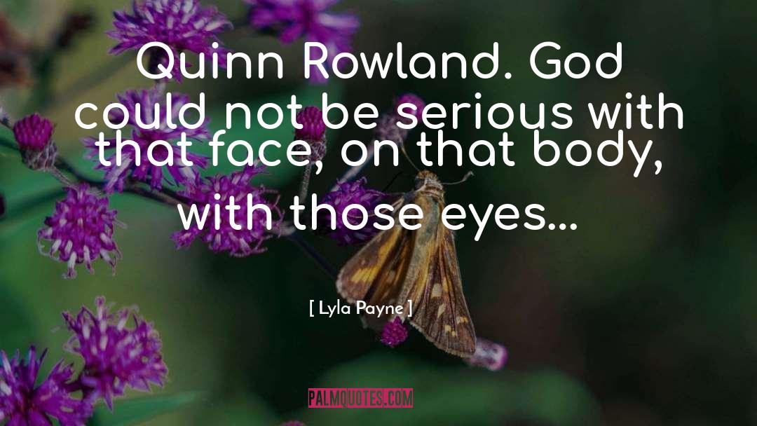 Lyla Payne Quotes: Quinn Rowland. God could not