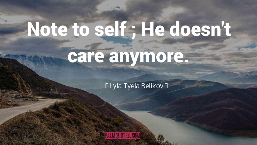 Lyla Tyela Belikov Quotes: Note to self ; <br>He