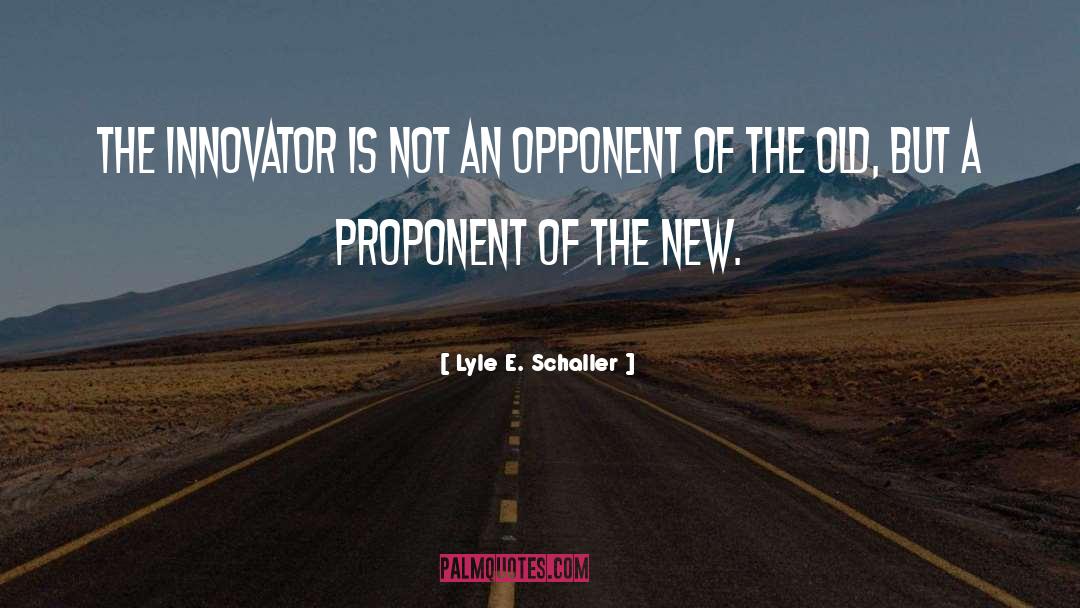 Lyle E. Schaller Quotes: The innovator is not an