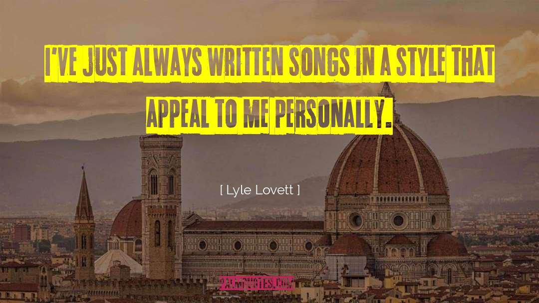 Lyle Lovett Quotes: I've just always written songs