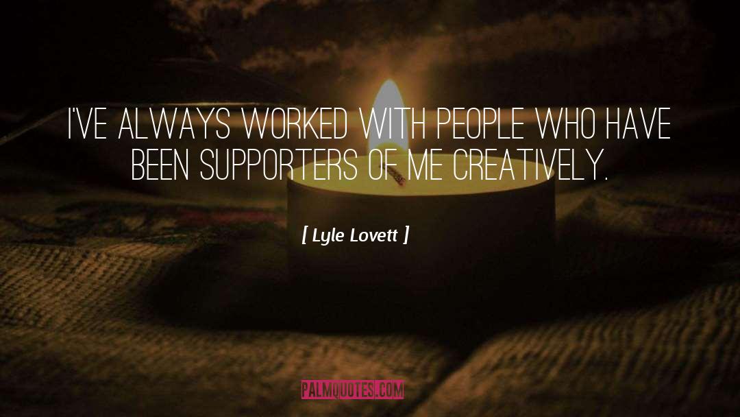 Lyle Lovett Quotes: I've always worked with people