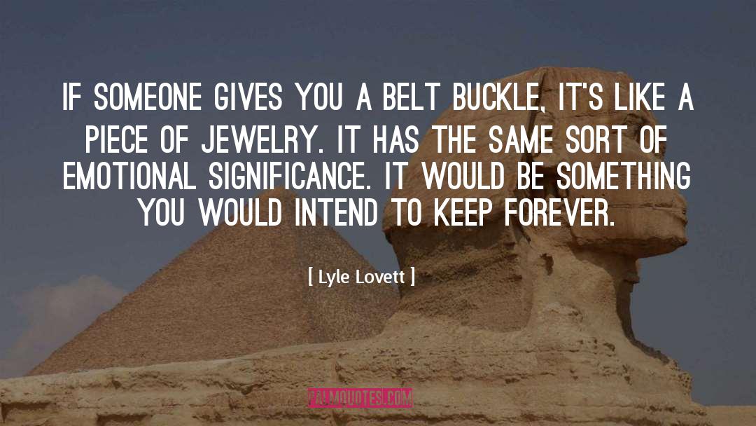 Lyle Lovett Quotes: If someone gives you a