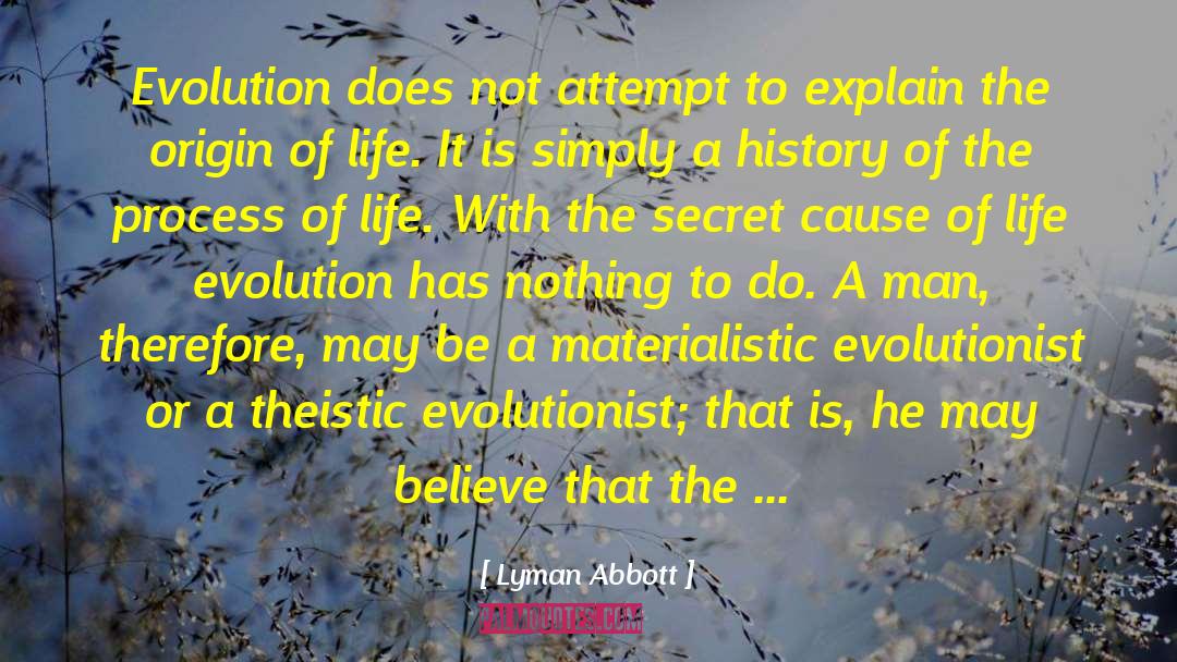Lyman Abbott Quotes: Evolution does not attempt to