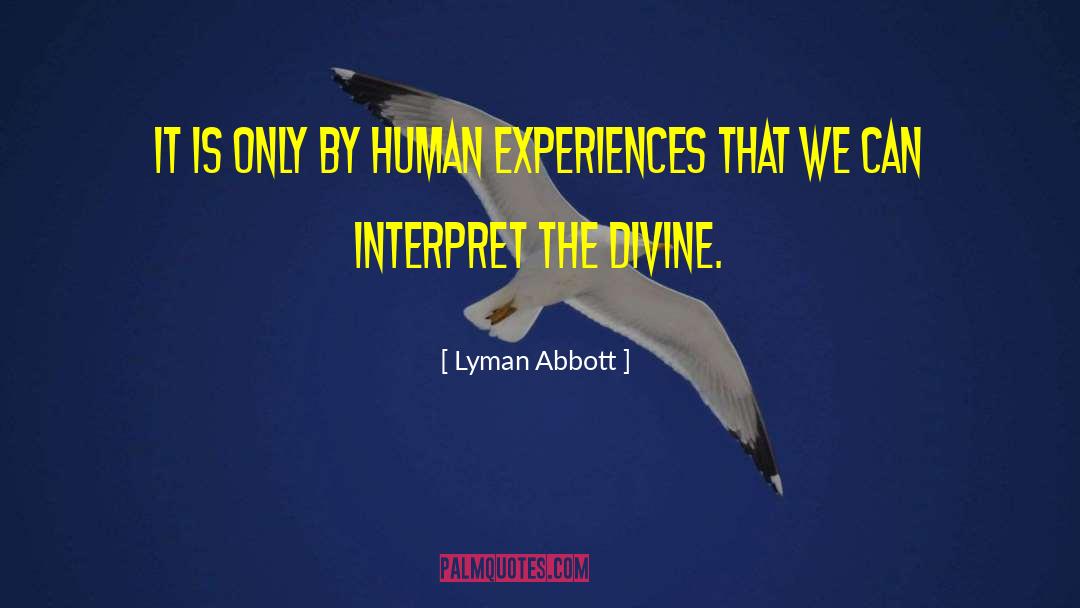 Lyman Abbott Quotes: It is only by human