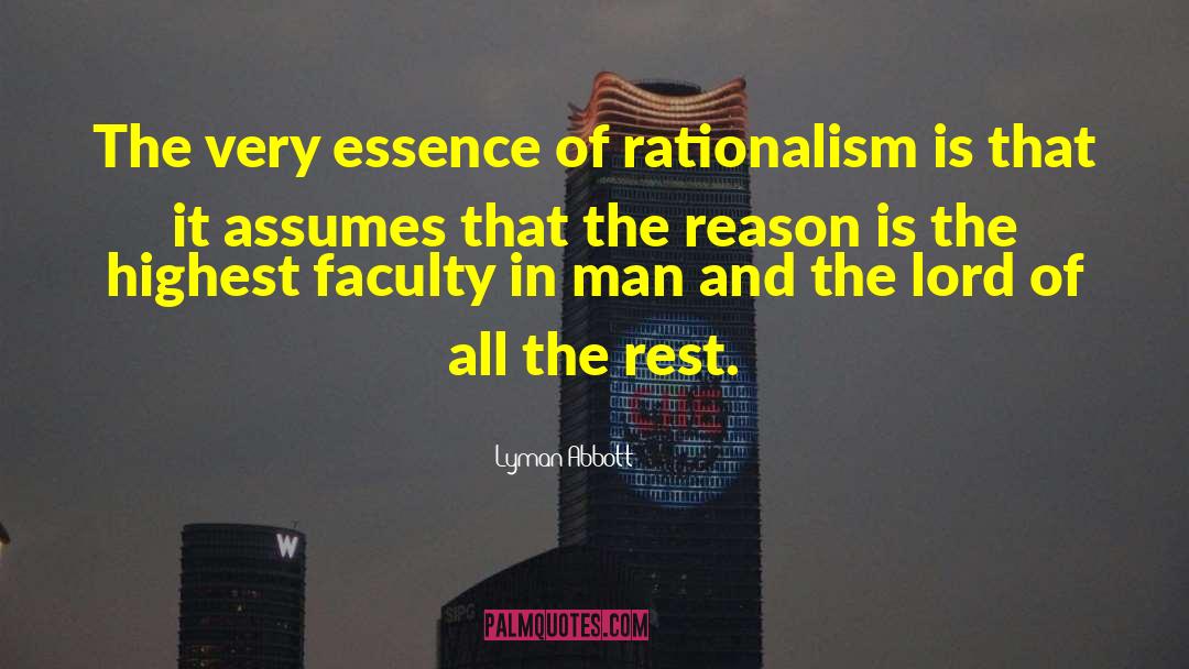 Lyman Abbott Quotes: The very essence of rationalism