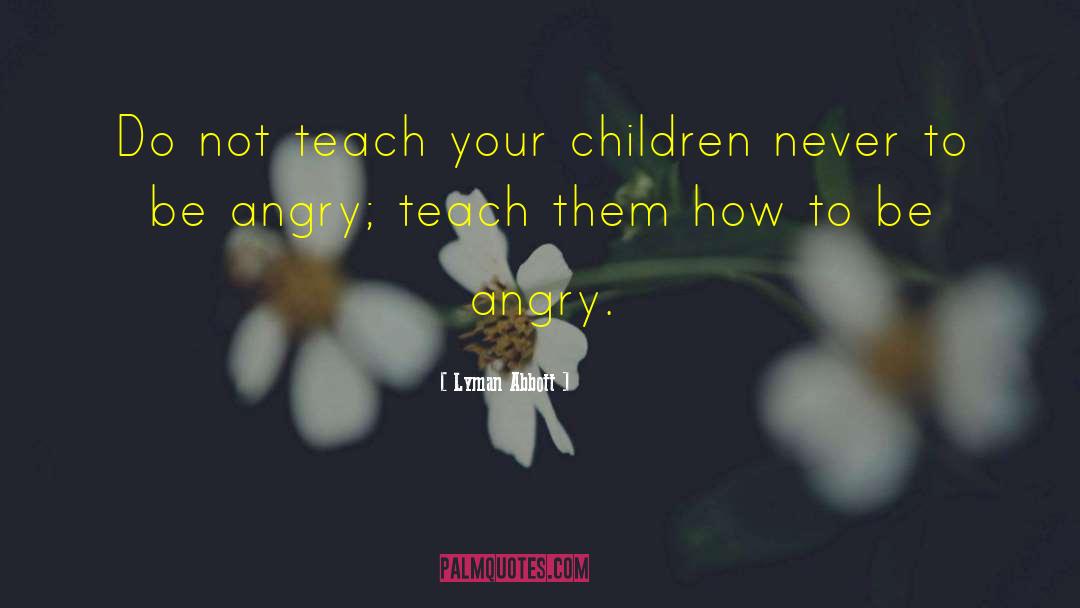 Lyman Abbott Quotes: Do not teach your children