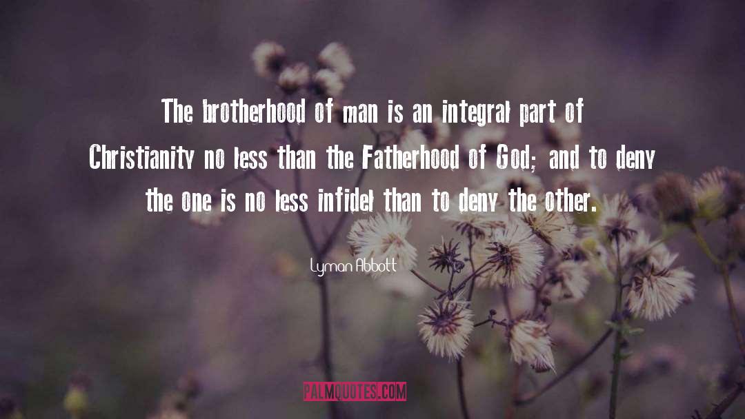 Lyman Abbott Quotes: The brotherhood of man is