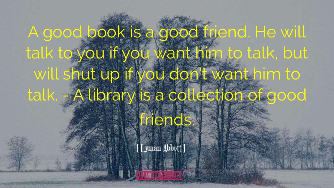 Lyman Abbott Quotes: A good book is a