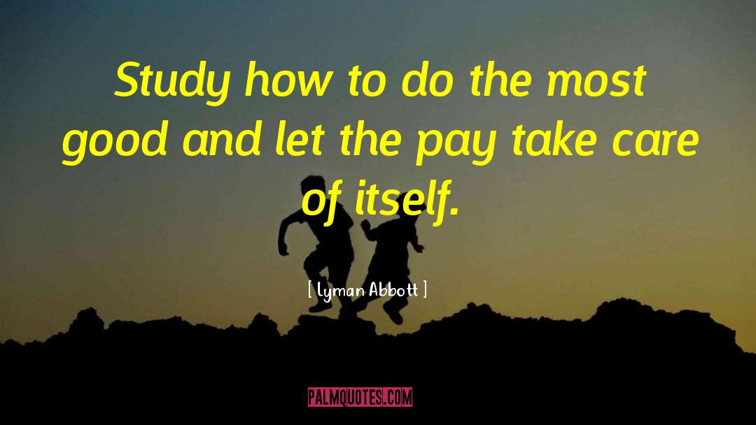 Lyman Abbott Quotes: Study how to do the