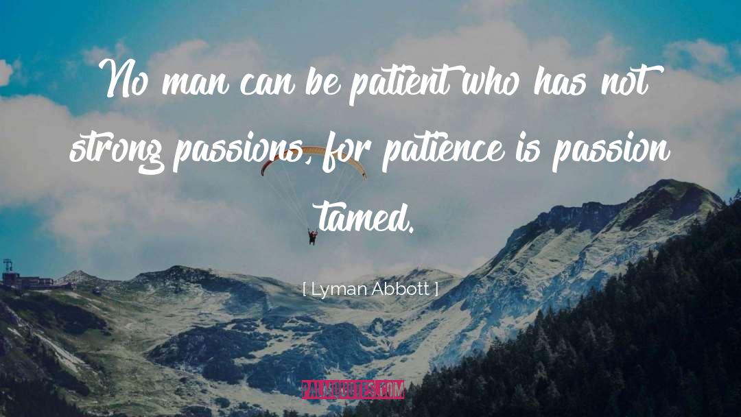 Lyman Abbott Quotes: No man can be patient
