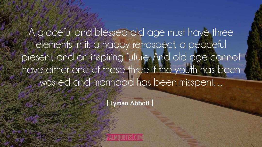 Lyman Abbott Quotes: A graceful and blessed old