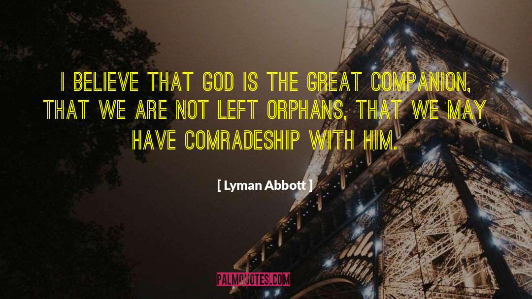 Lyman Abbott Quotes: I believe that God is