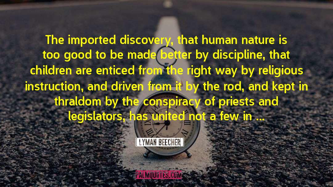 Lyman Beecher Quotes: The imported discovery, that human