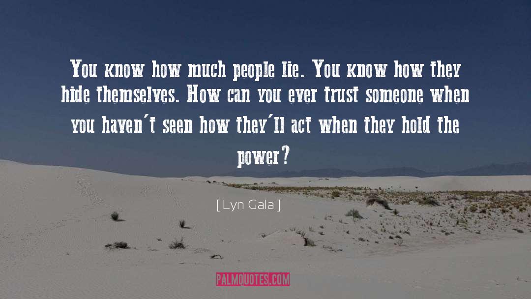 Lyn Gala Quotes: You know how much people