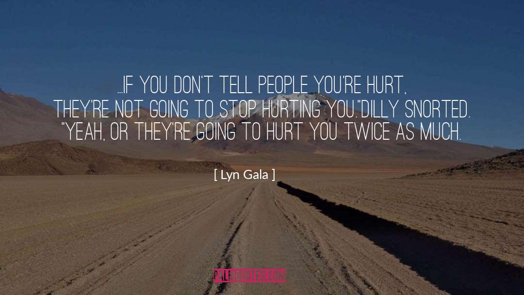 Lyn Gala Quotes: ...if you don't tell people