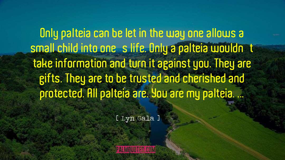 Lyn Gala Quotes: Only palteia can be let