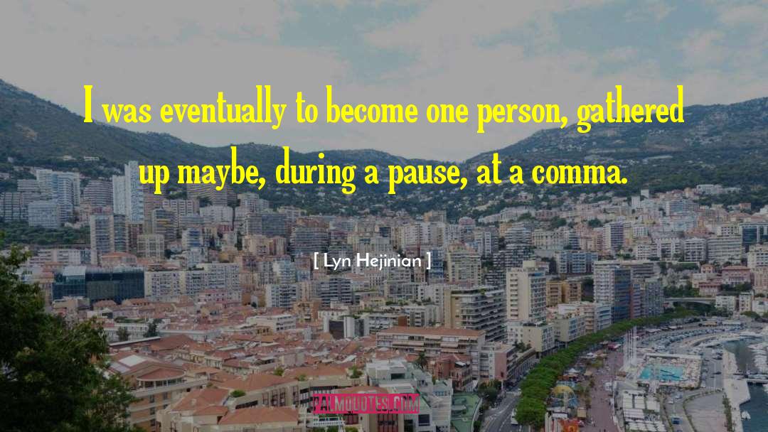 Lyn Hejinian Quotes: I was eventually to become