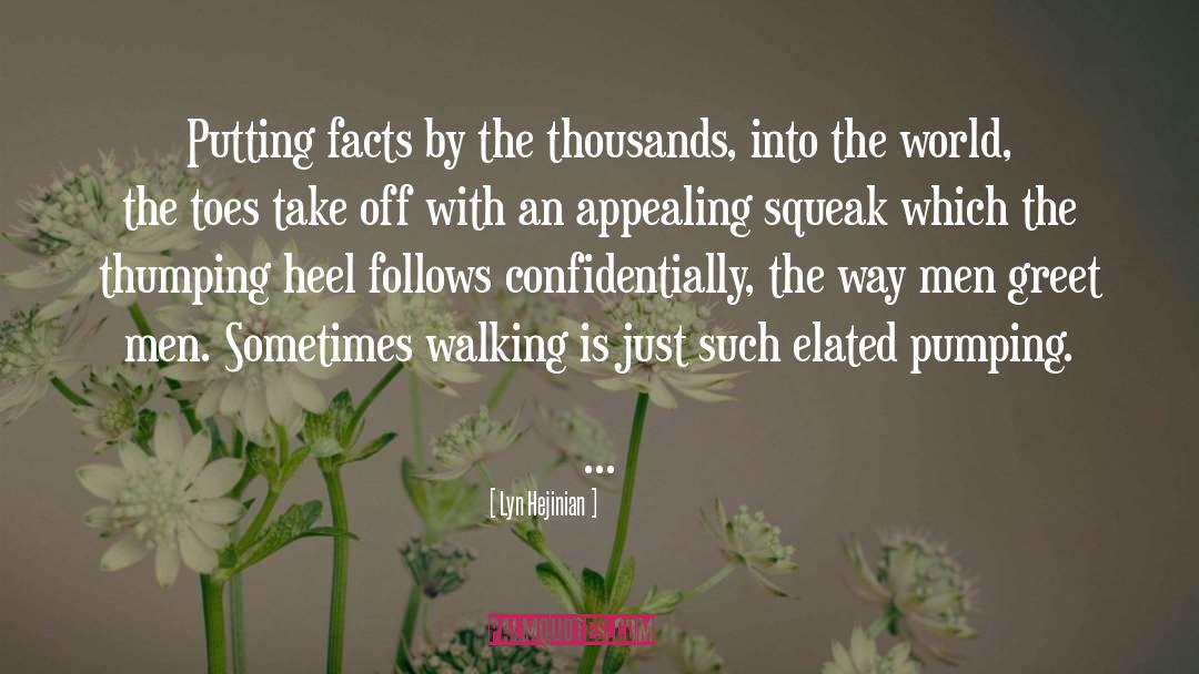 Lyn Hejinian Quotes: Putting facts by the thousands,