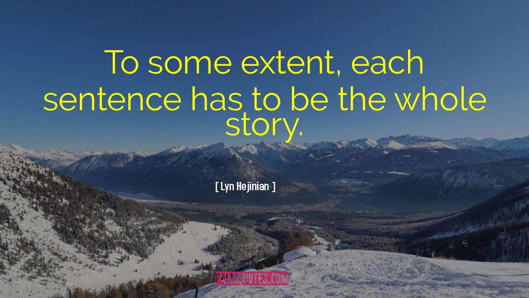 Lyn Hejinian Quotes: To some extent, each sentence