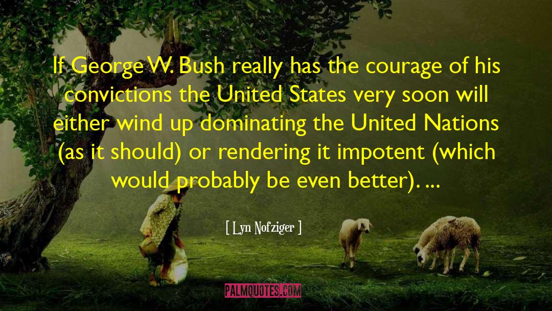 Lyn Nofziger Quotes: If George W. Bush really