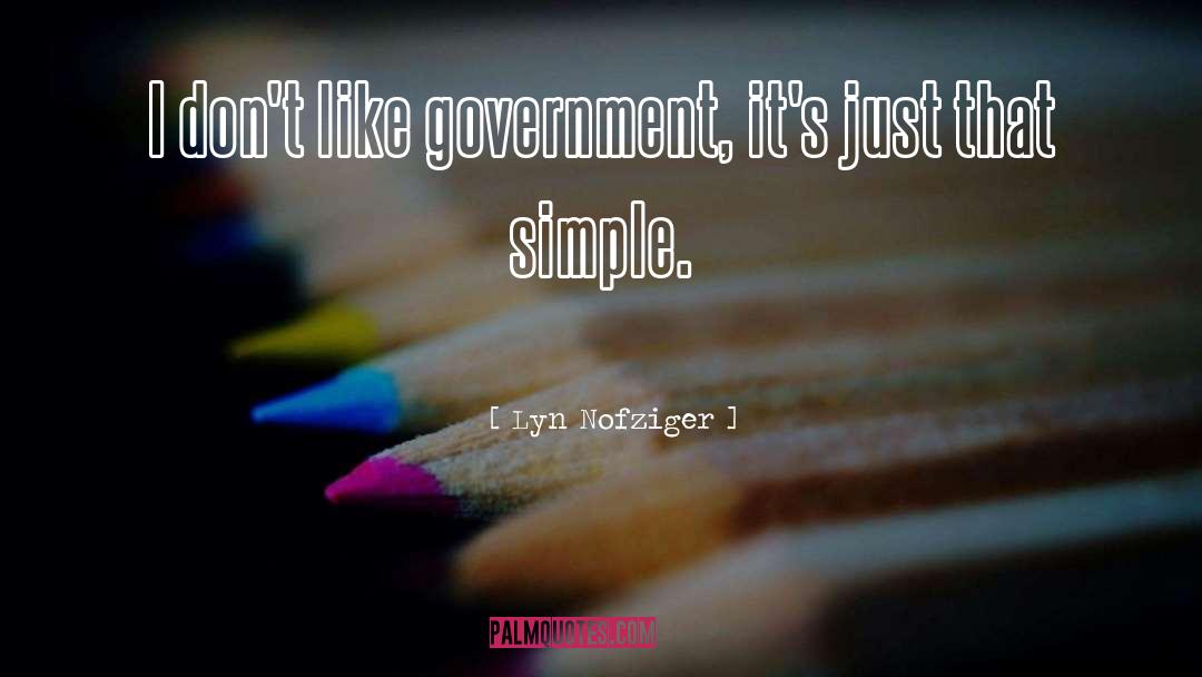 Lyn Nofziger Quotes: I don't like government, it's