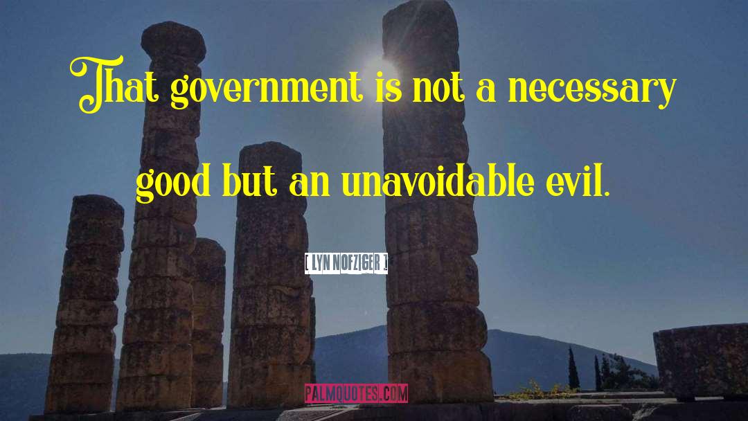 Lyn Nofziger Quotes: That government is not a