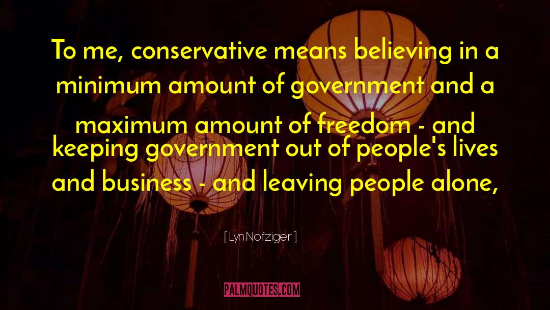 Lyn Nofziger Quotes: To me, conservative means believing