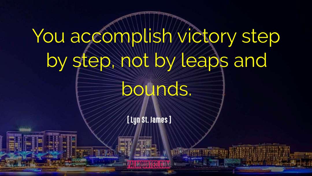 Lyn St. James Quotes: You accomplish victory step by