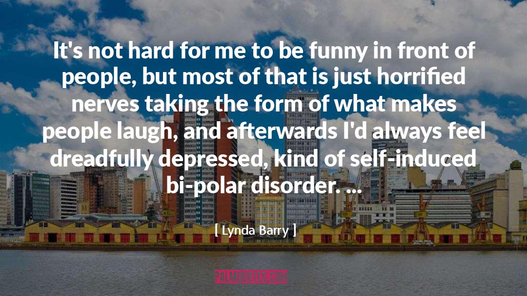 Lynda Barry Quotes: It's not hard for me