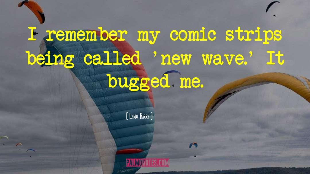 Lynda Barry Quotes: I remember my comic strips
