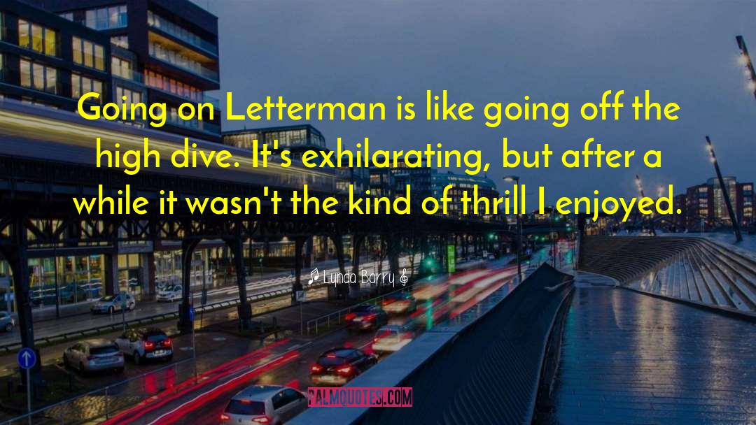 Lynda Barry Quotes: Going on Letterman is like