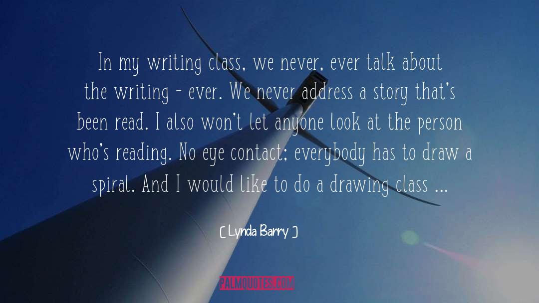 Lynda Barry Quotes: In my writing class, we