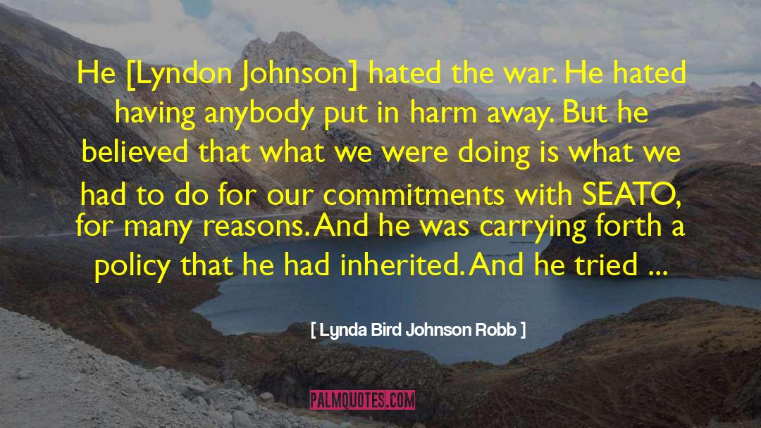 Lynda Bird Johnson Robb Quotes: He [Lyndon Johnson] hated the