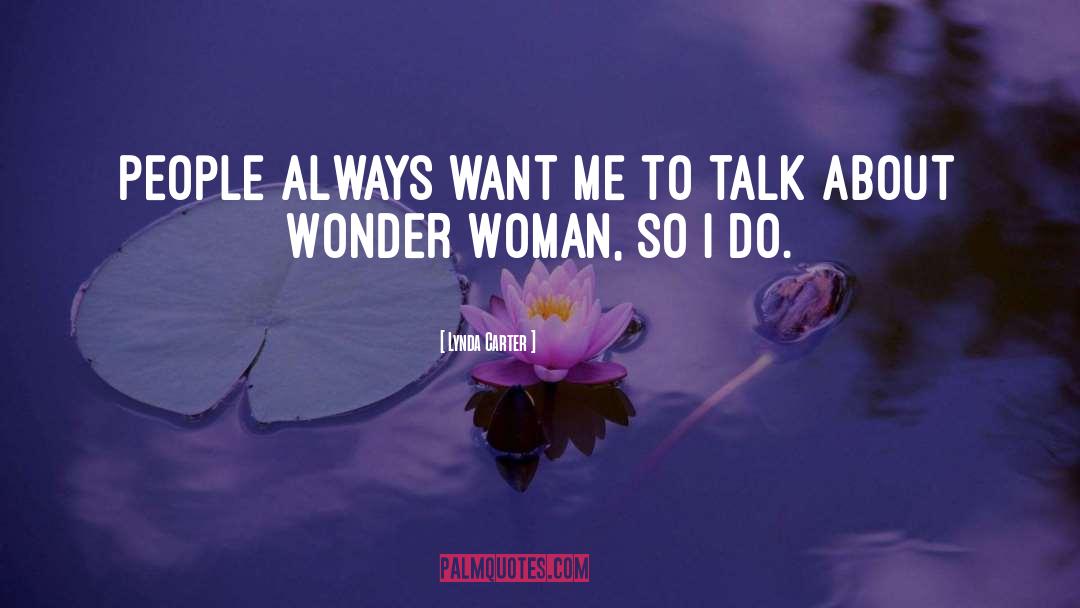 Lynda Carter Quotes: People always want me to