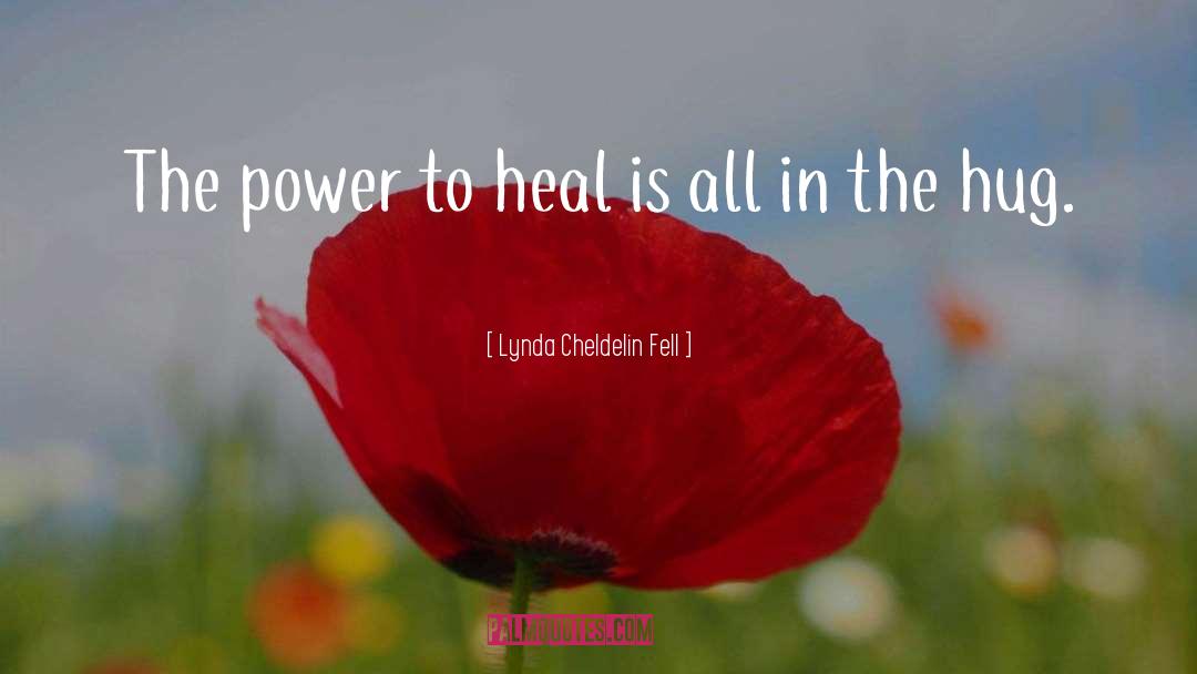 Lynda Cheldelin Fell Quotes: The power to heal is