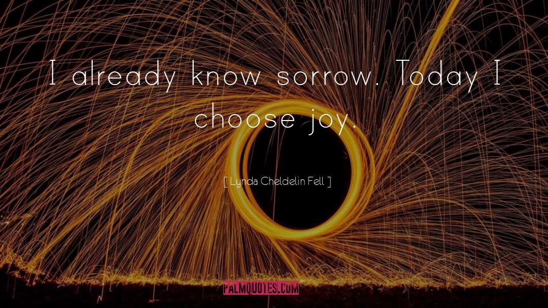 Lynda Cheldelin Fell Quotes: I already know sorrow. Today
