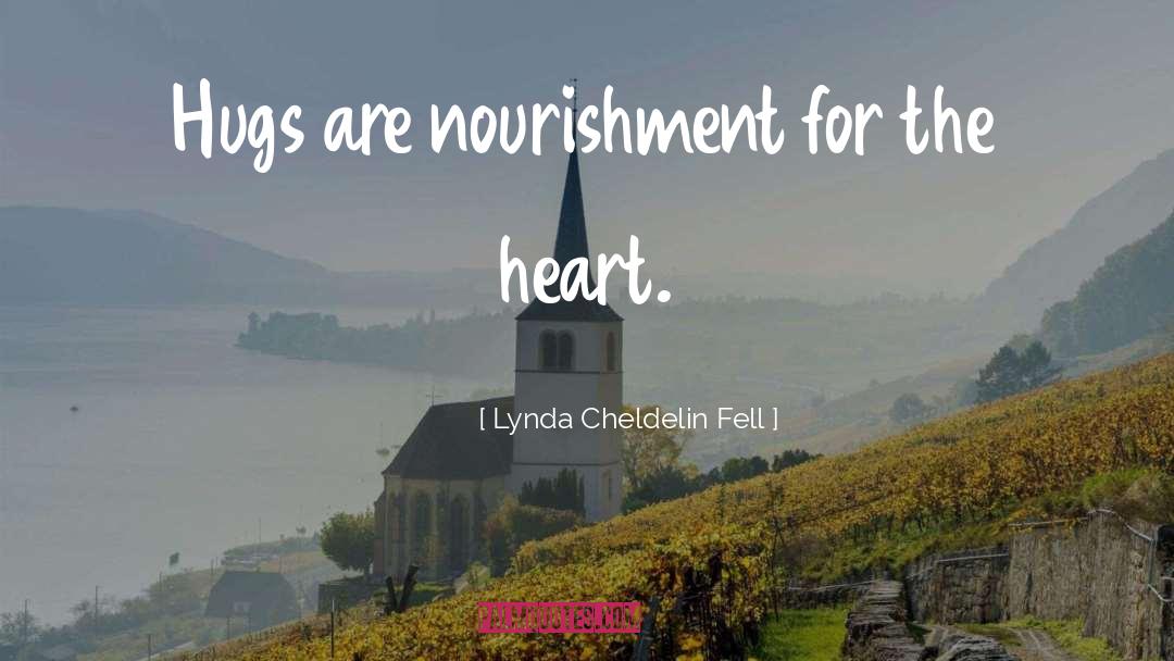Lynda Cheldelin Fell Quotes: Hugs are nourishment for the